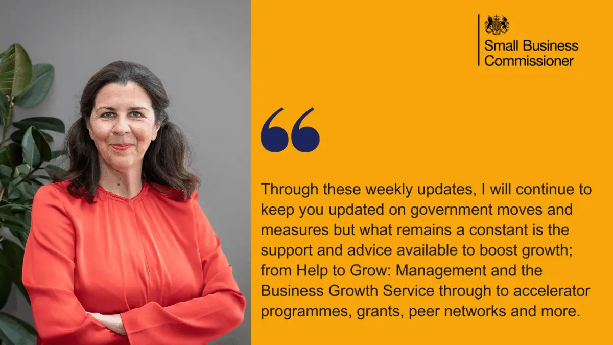 A quote card featuring the Commissioner that reads: Through these weekly updates, I will continue to keep you updated on government moves and measures but what remains a constant is the support and advice available to boost growth; from Help to Grow: Management and the Business Growth Service through to accelerator programmes, grants, peer networks and more.