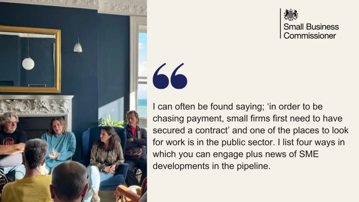 Graphic reads: I can often be found saying; ‘in order to be chasing payment, small firms first need to have secured a contract’ and one of the places to look for work is in the public sector. I list four ways in which you can engage plus news of SME developments in the pipeline.